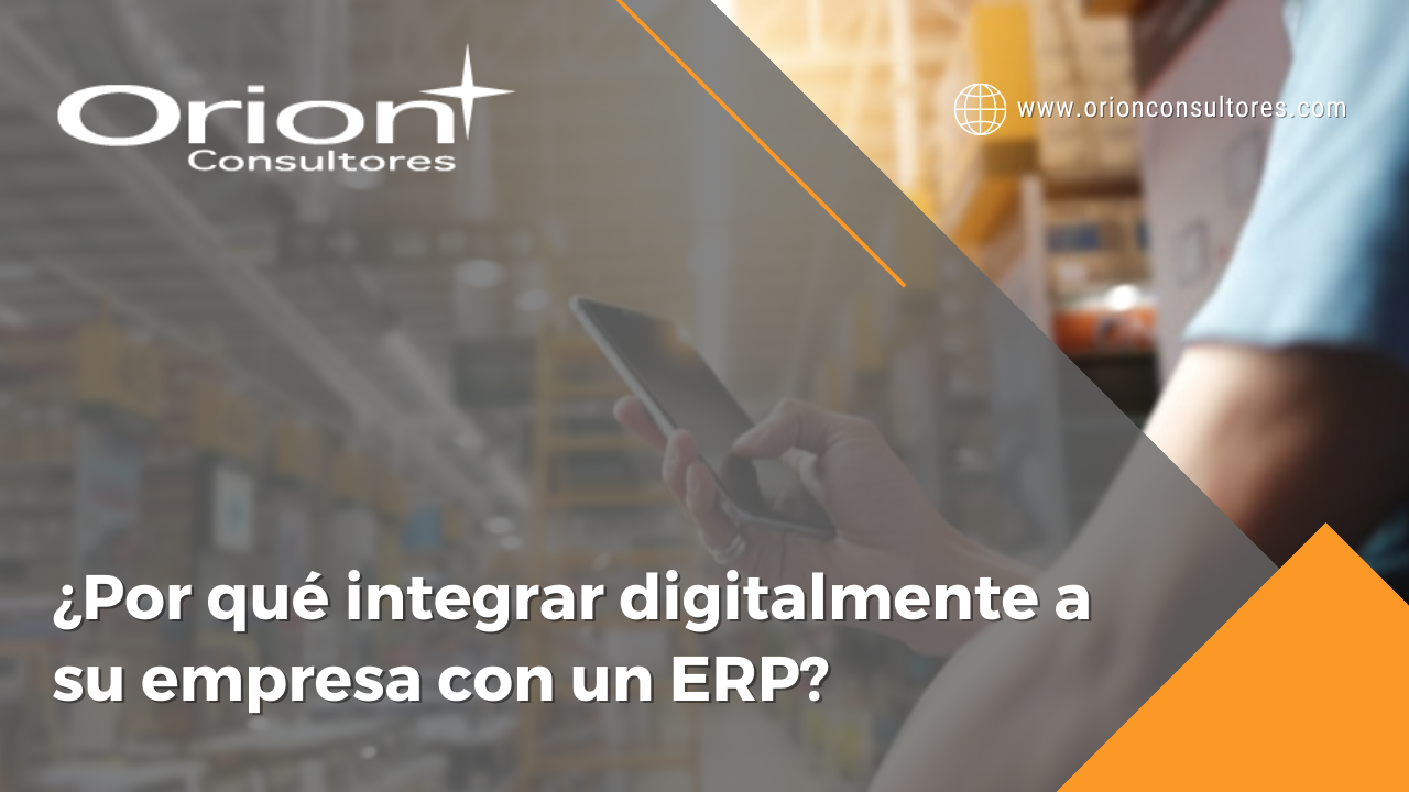 ¿Por qué integrar digitalmente a su empresa con un ERP?